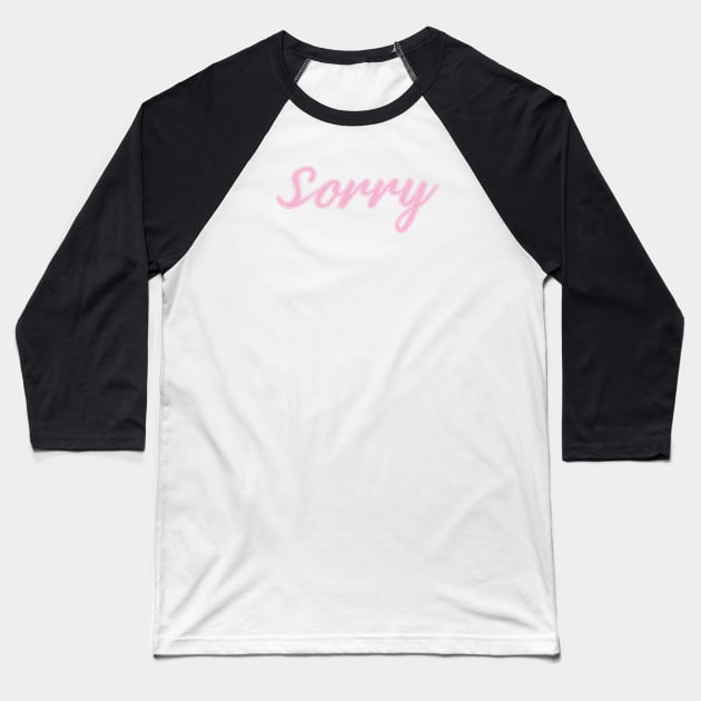 Sorry pink script Baseball T-Shirt by PaletteDesigns